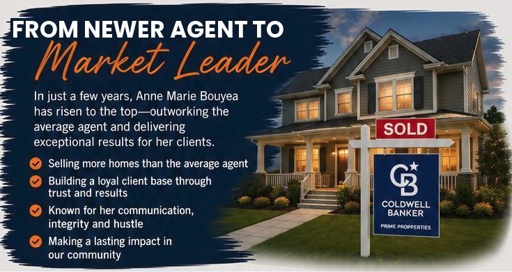 From newer agent to market leader - Anne Marie Bouyea, Coldwell Banker. Selling more homes than the average agent, building a loyal client base, known for communication, integrity and hustle, and making a lasting impact in the community.