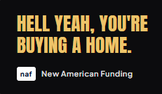 Hell yeah, you’re buying a home - Powered by New American Funding